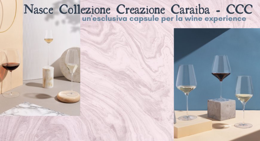 Nasce Collezione Creazione Caraiba - CCC un'esclusiva capsule per la wine experience