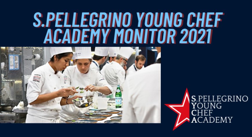 “S.Pellegrino Young Chef Academy Monitor 2021” il primo report dedicato ai giovani talenti della gastronomia
