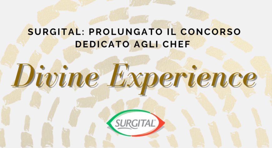 Surgital: prolungato il concorso dedicato agli chef Divine Experience