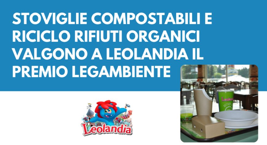 Stoviglie compostabili e riciclo rifiuti organici valgono a Leolandia il premio Legambiente