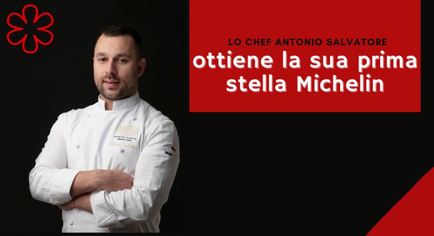 Lo Chef Antonio Salvatore ottiene la sua prima stella Michelin