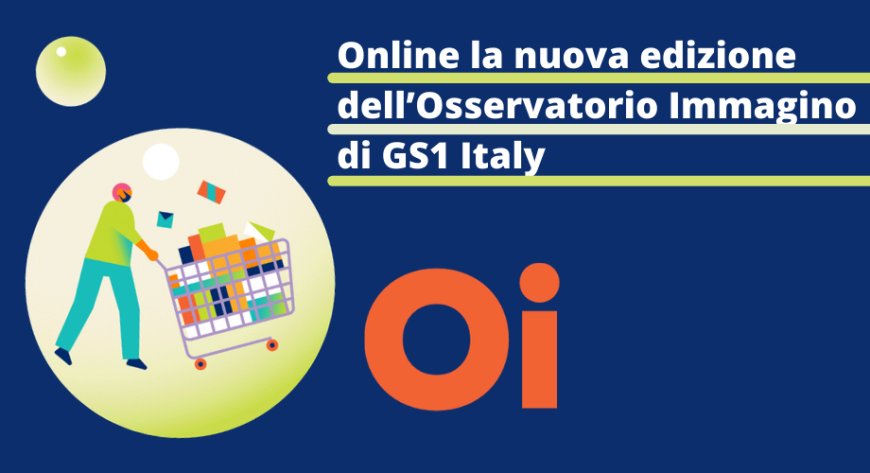 Online la nuova edizione dell’Osservatorio Immagino di GS1 Italy