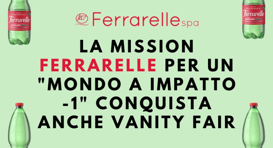 La mission Ferrarelle per un "Mondo a impatto -1" conquista anche Vanity Fair