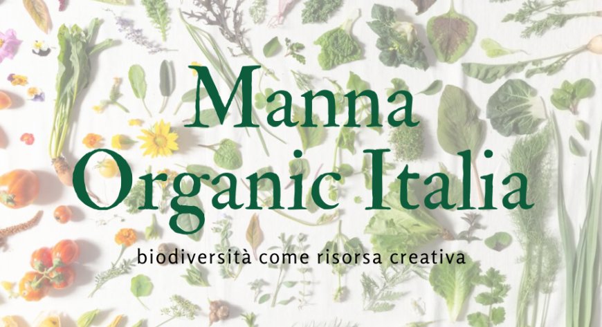 Manna Organic Italia: biodiversità come risorsa creativa