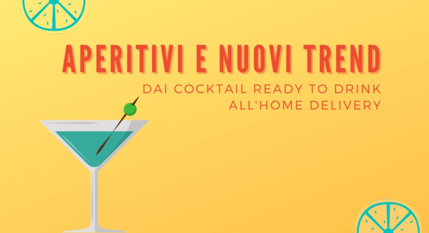 Aperitivi e nuovi trend: dai cocktail ready to drink all'home delivery