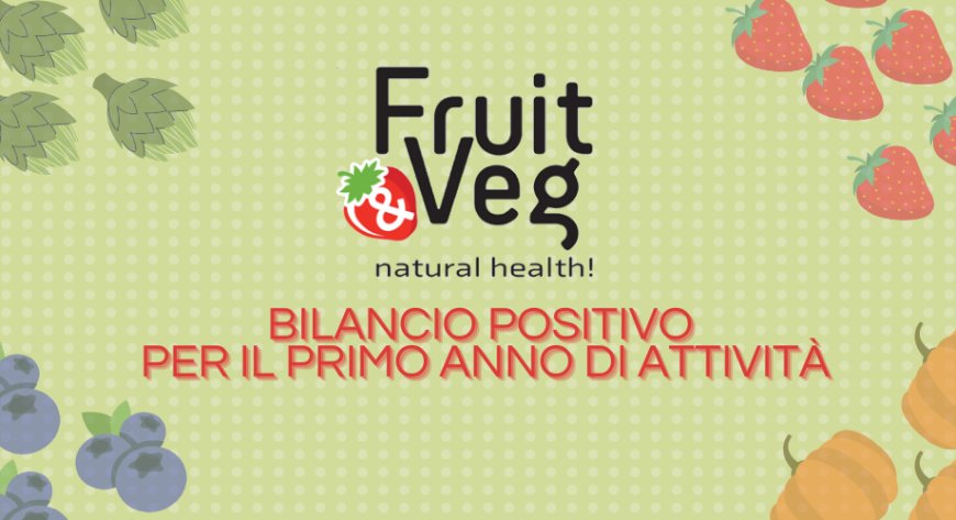 Fruit & Veg: Natural Health!: bilancio positivo per il primo anno di attività