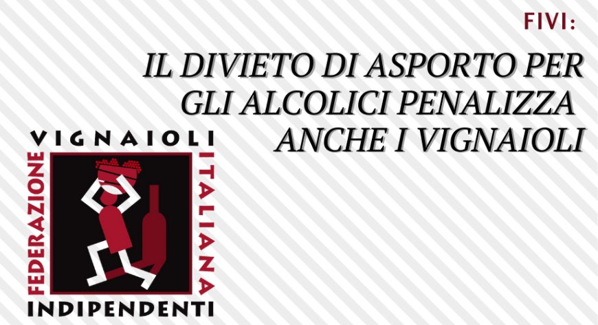 FIVI: il divieto di asporto per gli alcolici penalizza anche i vignaioli