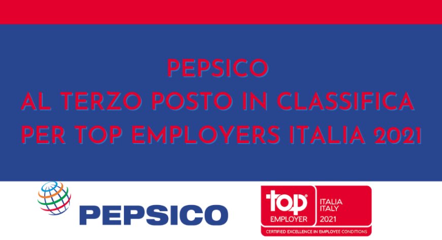 PepsiCo al terzo posto in classifica per Top Employers Italia 2021