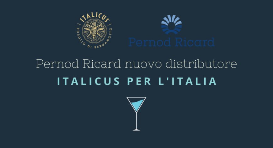 Pernod Ricard Italia è il nuovo distributore di ITALICUS per l'Italia