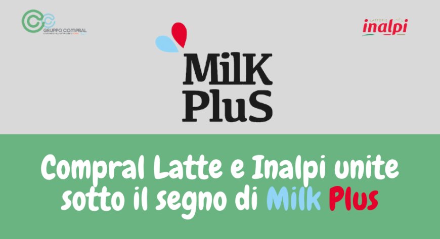 Compral Latte e Inalpi unite sotto il segno di Milk Plus