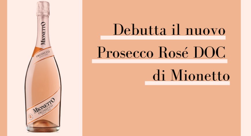 Debutta il nuovo Prosecco Rosé DOC di Mionetto