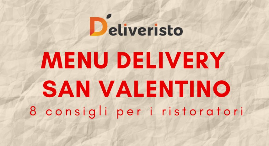 Menu delivery san Valentino: Deliveristo propone 8 consigli per i ristoratori