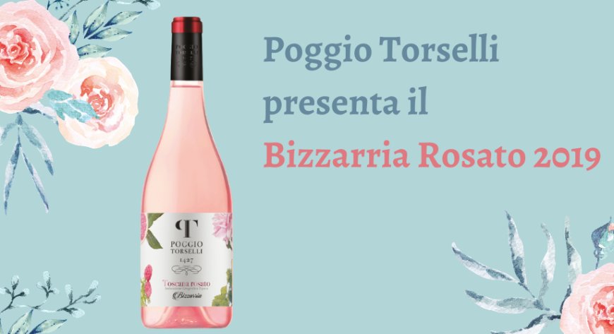 Poggio Torselli presenta il Bizzarria Rosato 2019