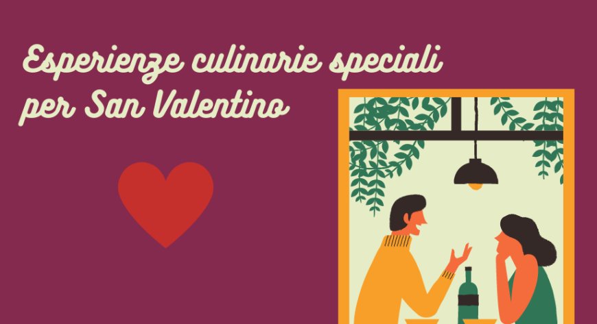 Esperienze culinarie speciali per San Valentino