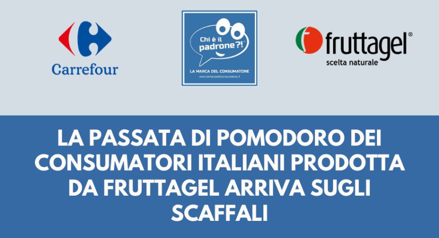 La passata di pomodoro dei consumatori italiani prodotta da Fruttagel arriva sugli scaffali