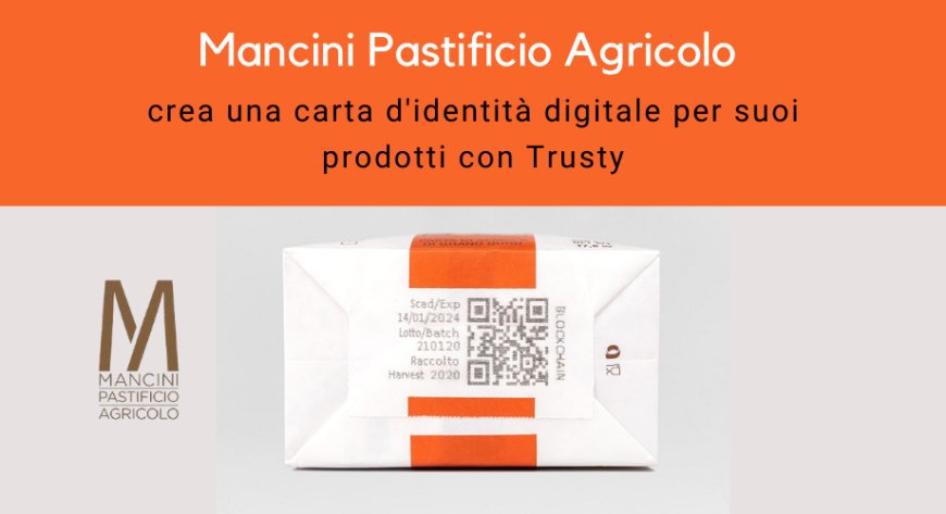 Mancini Pastificio Agricolo crea una carta d'identità digitale per suoi prodotti con Trusty