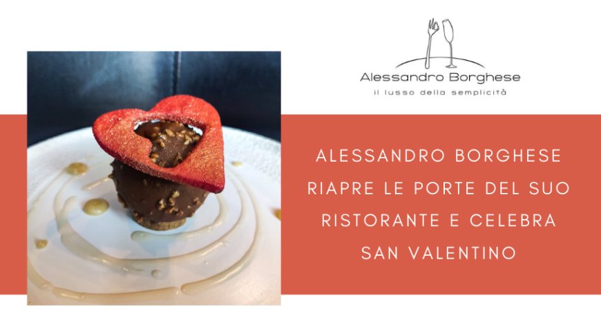 Alessandro Borghese riapre le porte del suo ristorante e celebra san Valentino