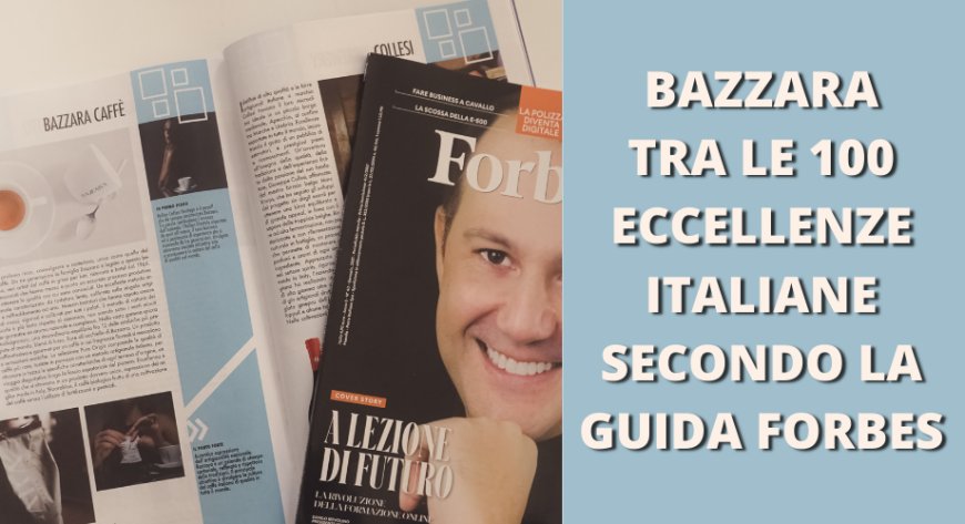 Bazzara tra le 100 eccellenze italiane secondo la guida Forbes