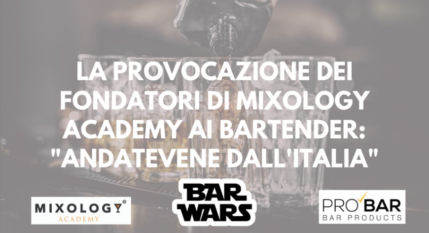 La provocazione dei fondatori di MIXOLOGY Academy ai bartender: "Andatevene dall'Italia"
