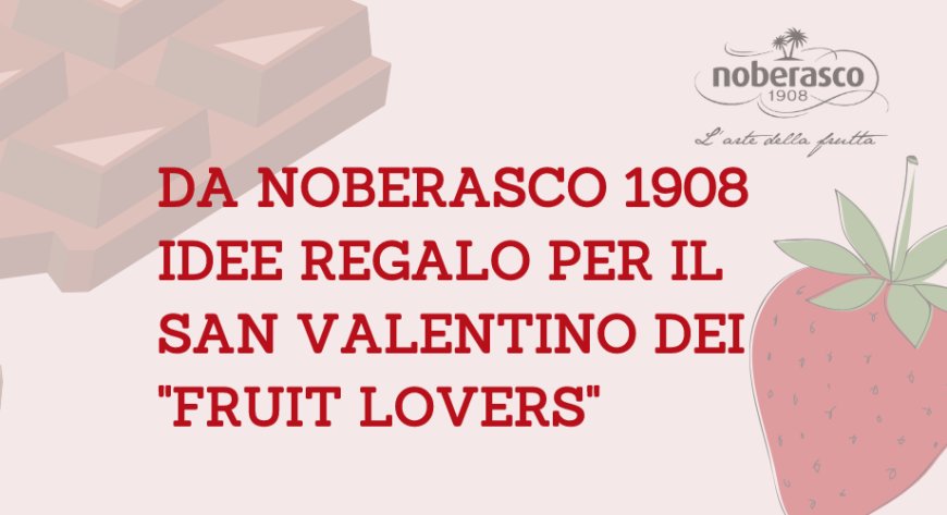 Da Noberasco 1908 idee regalo per il san Valentino dei "fruit lovers"