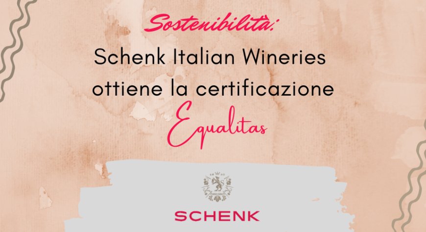 Sostenibilità: Schenk Italian Wineries ottiene la certificazione Equalitas