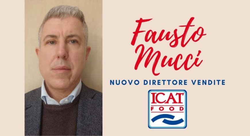 Icat Food nomina Fausto Mucci nuovo Direttore Vendite