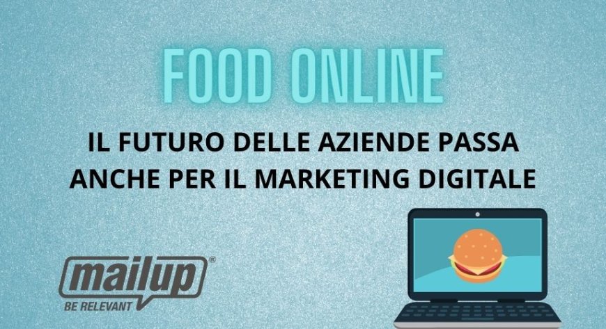 Food online: il futuro delle aziende passa anche per il marketing digitale