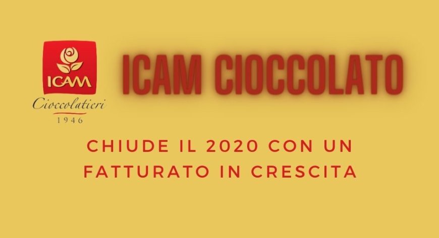 ICAM Cioccolato chiude il 2020 con un fatturato in crescita