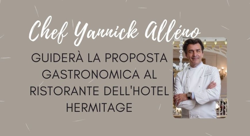 Lo chef Yannick Alléno guiderà la proposta gastronomica al ristorante dell'Hotel Hermitage