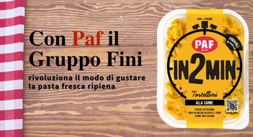 Con Paf il Gruppo Fini rivoluziona il modo di gustare la pasta fresca ripiena