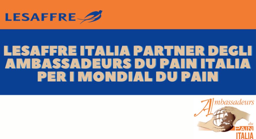 Lesaffre Italia partner degli Ambassadeurs du Pain Italia per i Mondial du Pain