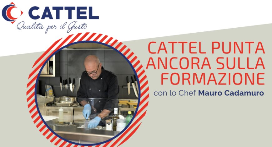 Cattel punta ancora sulla formazione con lo Chef Mauro Cadamuro