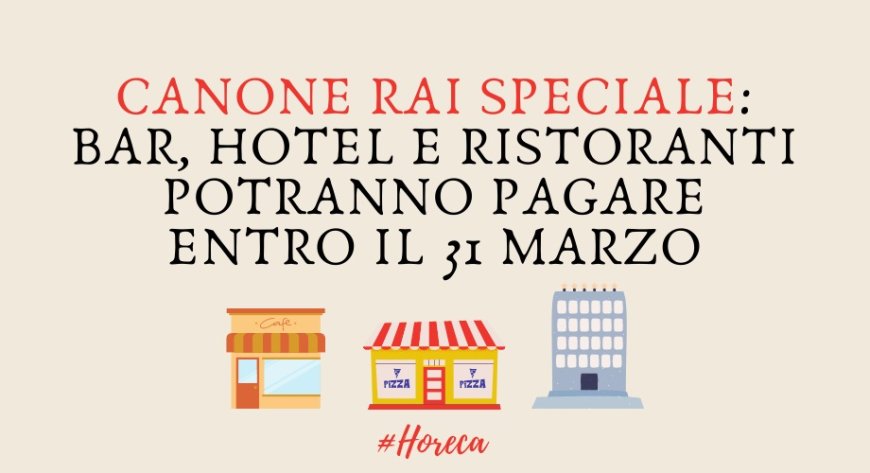 Canone Rai Speciale: bar, hotel e ristoranti potranno pagare entro il 31 marzo
