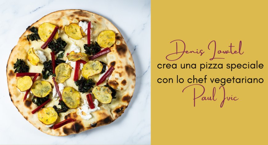 Denis Lovatel crea una pizza speciale con lo chef vegetariano Paul Ivic