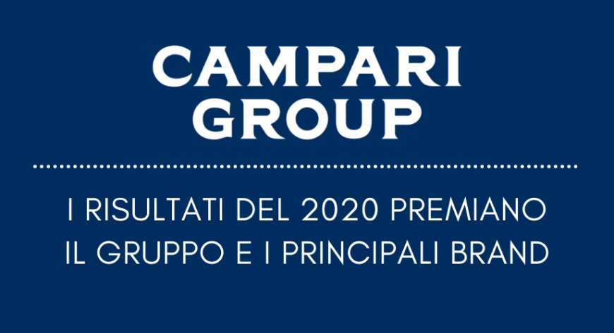 Campari Group: i risultati del 2020 premiano il gruppo e i principali brand