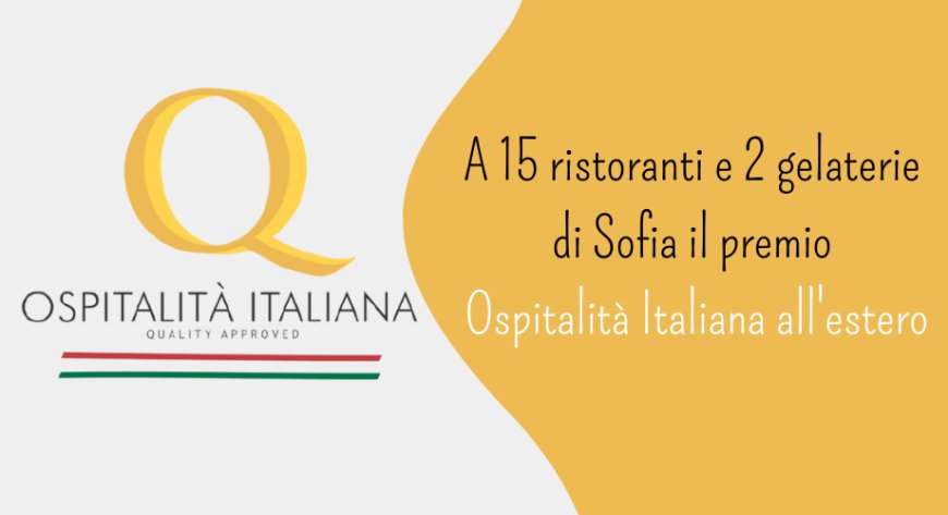 A 15 ristoranti e 2 gelaterie di Sofia il premio Ospitalità Italiana all'estero