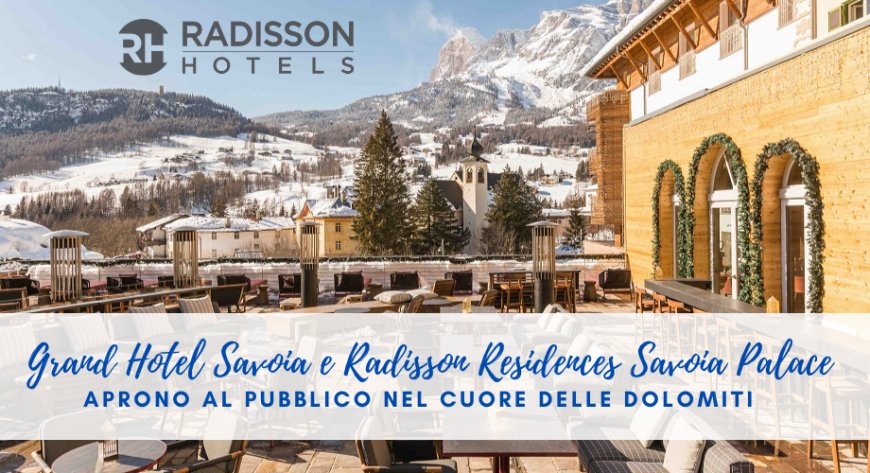 Grand Hotel Savoia e Radisson Residences Savoia Palace aprono al pubblico nel cuore delle Dolomiti