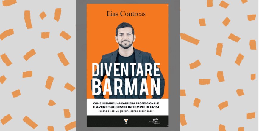 "Diventare Barman" Ilias Contreas di Mixology Academy si racconta nella sua autobiografia