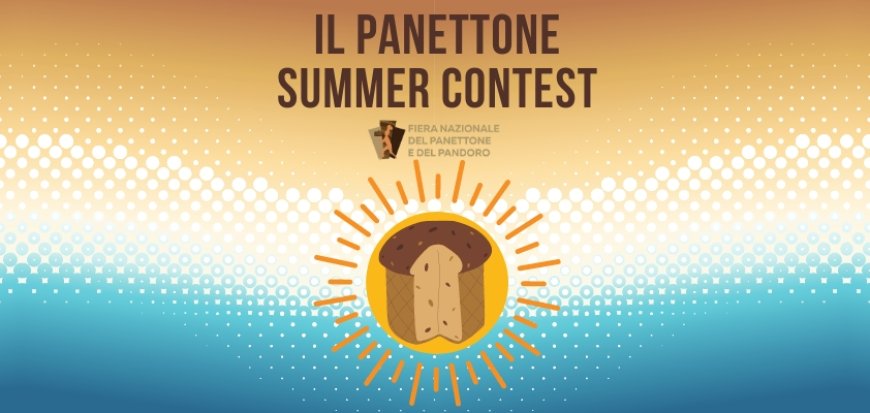 Panettone Summer Contest: un concorso per promuovere il panettone in chiave estiva