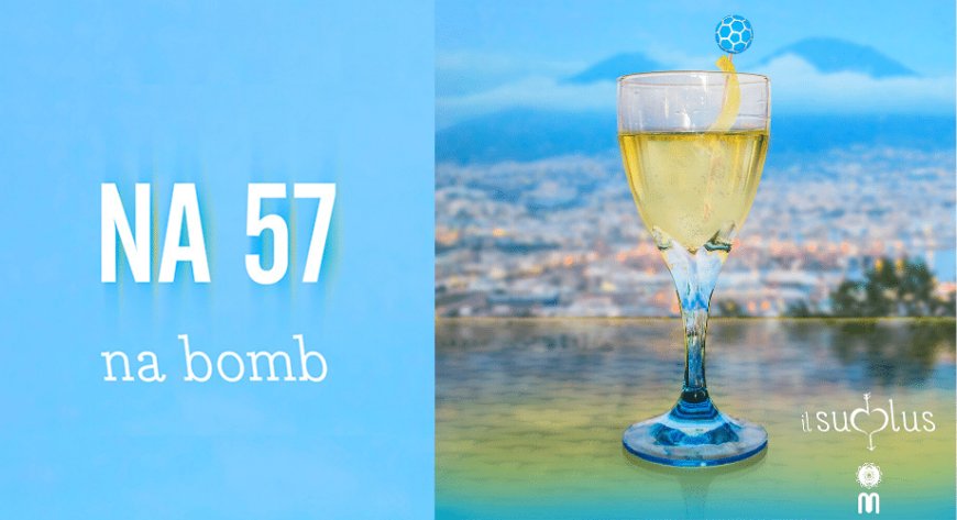 NA 57, il cocktail partenopeo del progetto IL SUDPLUS di Officina Mirabilis, sfida lo Champagne