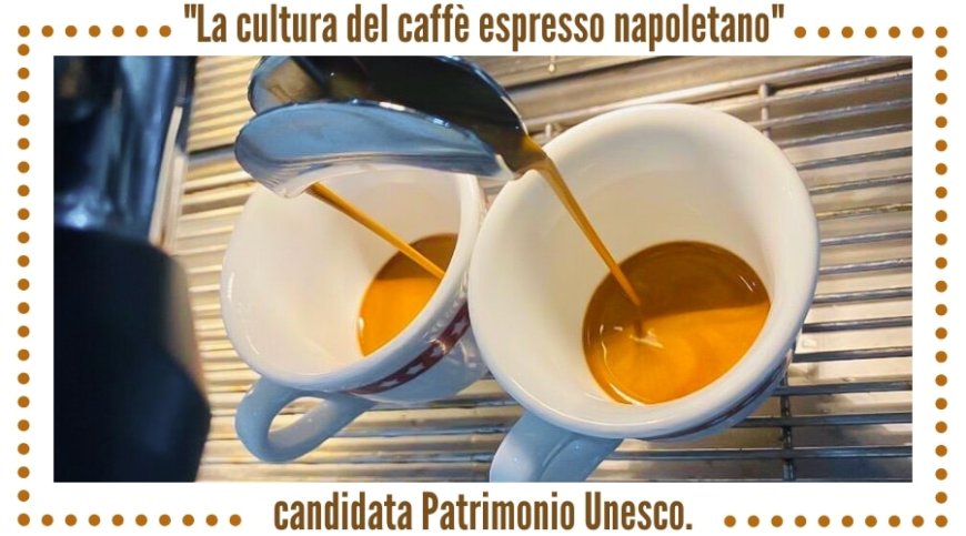 Il Caffè Napoletano candidato al Patrimonio Unesco