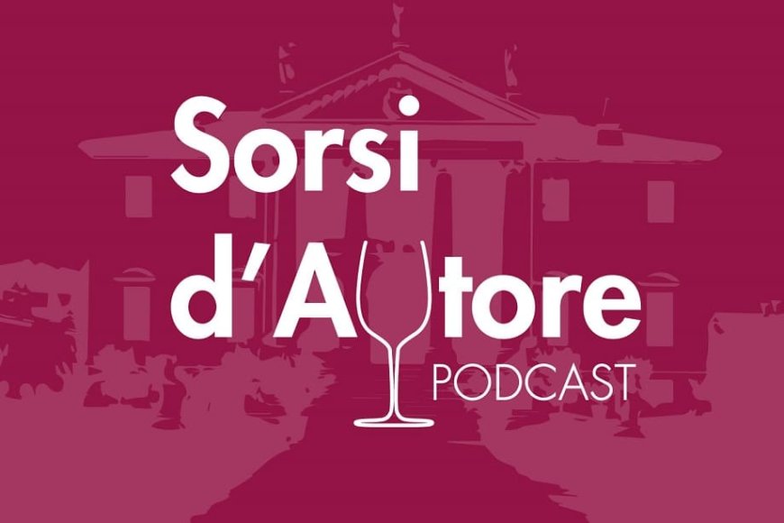 Ais Veneto: vino e cultura nel podcast Sorsi D'Autore