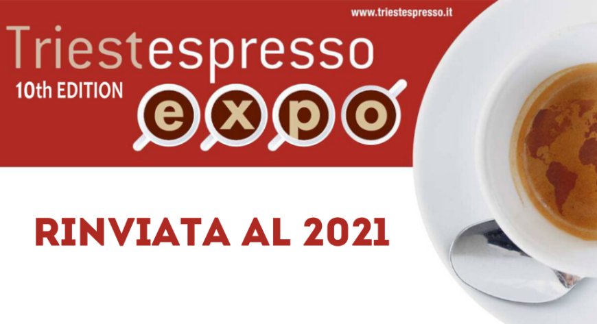 TriestEspresso Expo rinviata al 2021