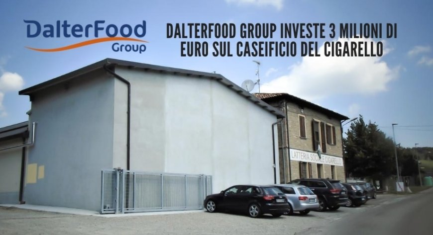 DalterFood Group investe 3 milioni di euro sul caseificio del Cigarello
