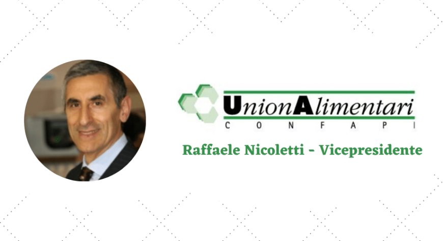 Unionalimentari Confapi accoglie il nuovo vicepresidente Raffaele Nicoletti