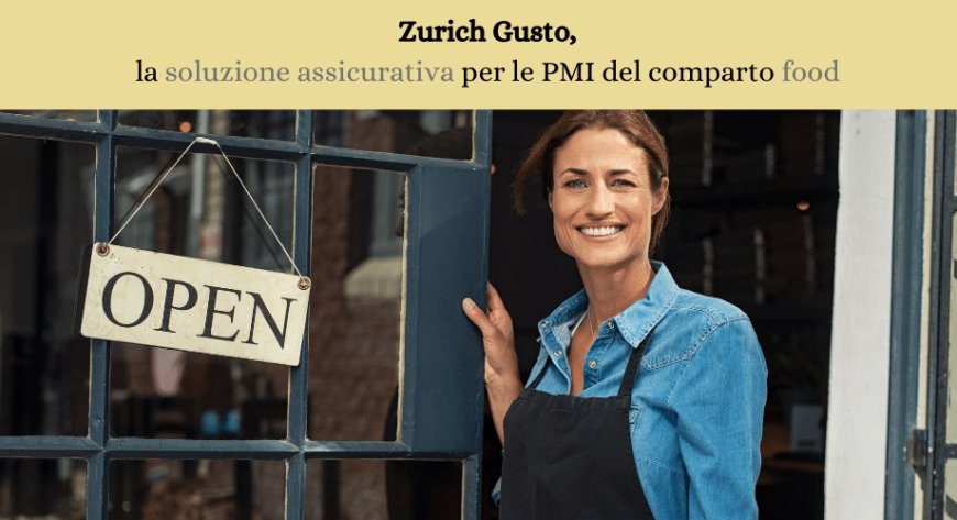 Zurich Italia lancia Zurich Gusto, la soluzione assicurativa per le imprese del comparto food