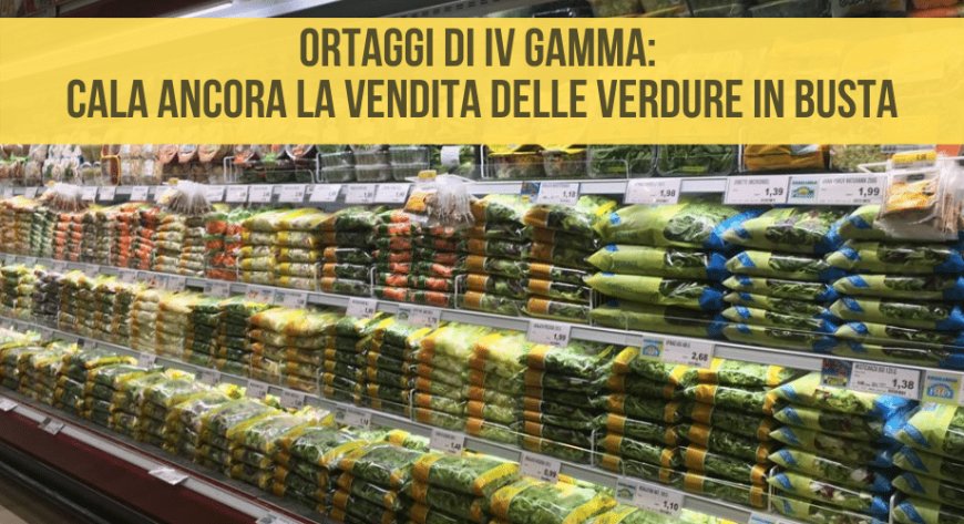 Ortaggi di IV gamma: cala ancora la vendita delle verdure in busta