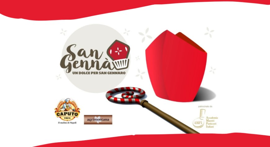 "San Genna'...Un dolce per San Gennaro": ritorna il pastry contest dedicato al patrono di Napoli