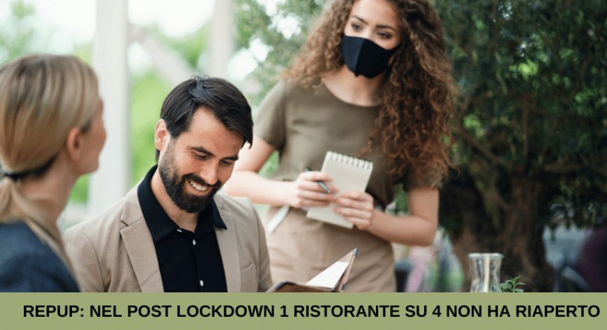 RepUP: nel post lockdown 1 ristorante su 4 non ha riaperto e i clienti recensiscono sempre di più