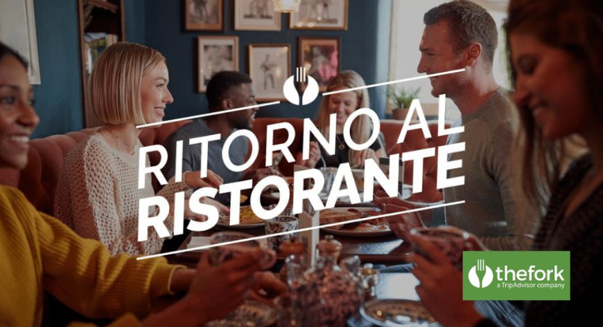 TheFork lancia l'iniziativa "Ritorno al Ristorante" per supportare la ristorazione
